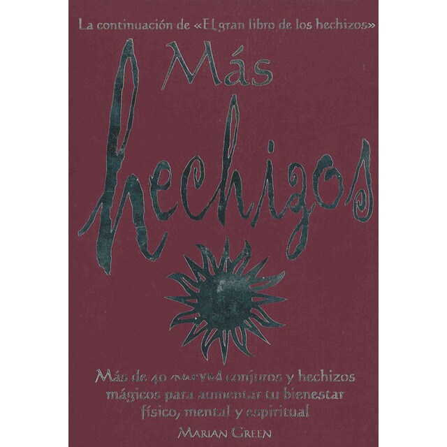Más hechizos: Más de 40 nuevos conjuros y hechizos mágicos para aumentar tu bienestar físico, mental y espiritual