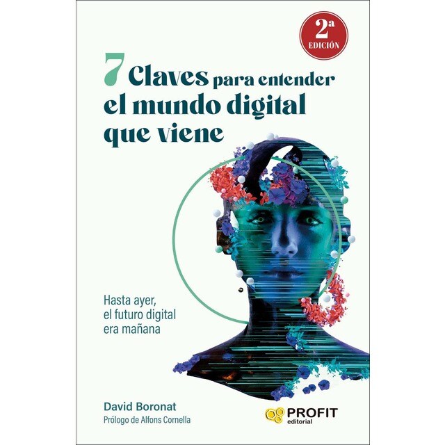 7 claves para entender el mundo digital que viene: Hasta ayer, el futuro digital era mañana (Tapa blanda con solapas)
