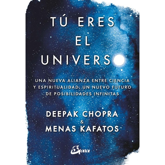 Tú eres el universo: Una nueva alianza entre ciencia y espiritualidad, un nuevo futuro de posibilidades infinitas (Tapa blanda con solapas)