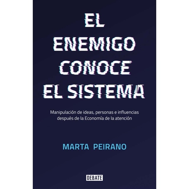 El enemigo conoce el sistema: Manipulación de ideas, personas e influencias después de la economía de la atención (Tapa blanda)