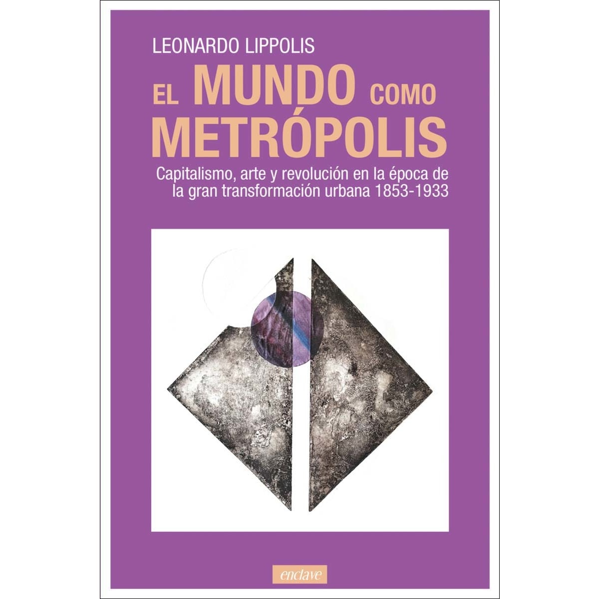 Imagem 0 de El mundo como metrópolis: Capitalismo, arte y revolución en la época de la gran transformación urbana 1853-1933 (Capa mole com abas)
