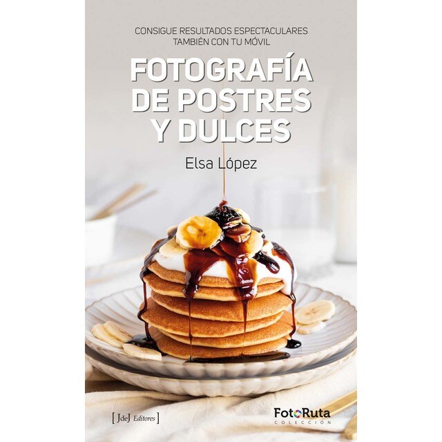 Fotografía de postres y dulces: Consigue resultados espectaculares también con tu móvil (Tapa blanda)