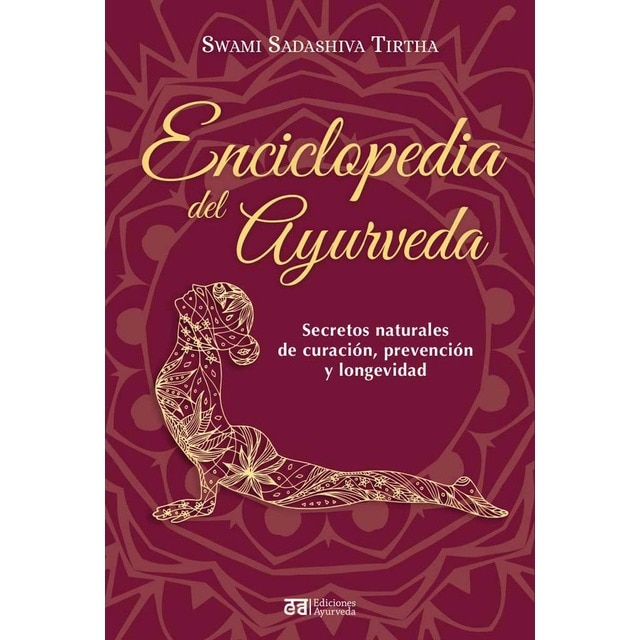 Enciclopedia del ayurveda: Secretos naturales de curación, prevención y longevidad (Tapa blanda con solapas)