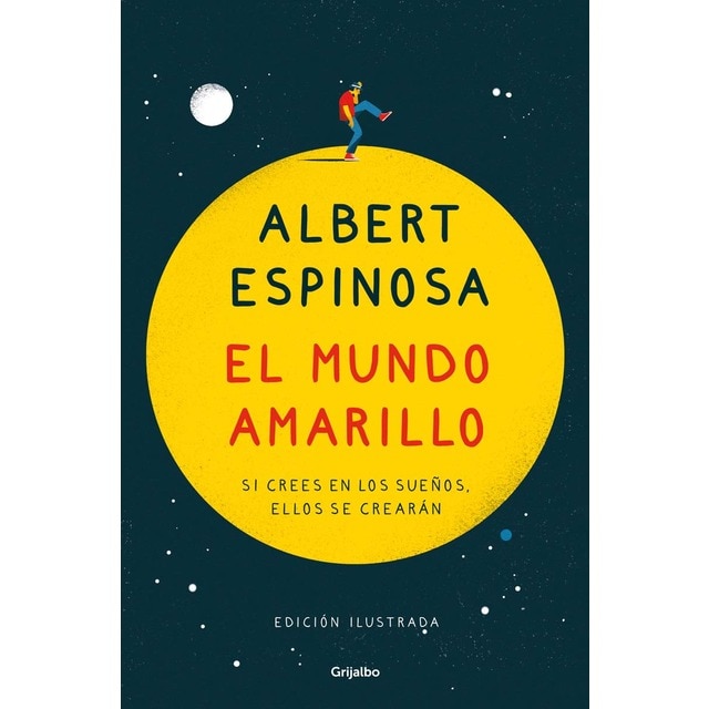 El mundo amarillo (edición ilustrada): Si crees en los sueños, ellos se crearán (Tapa dura)