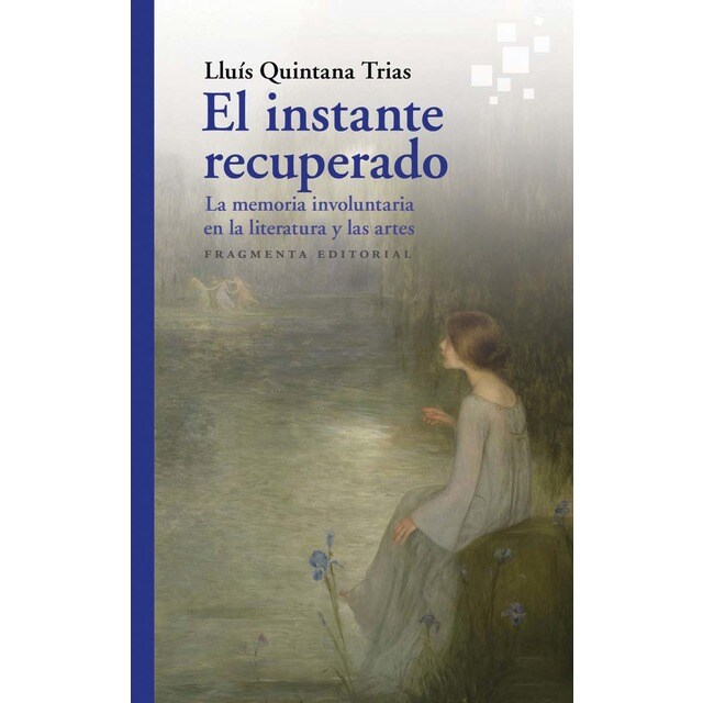 El instante recuperado: La memoria involuntaria en la literatura y en las artes (Tapa blanda)