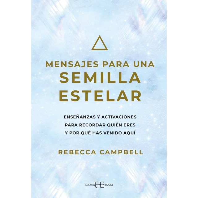 Mensajes para una semilla estelar: Enseñanzas y activaciones para recordar quién eres y por qué has venido aquí (Tapa blanda con solapas)