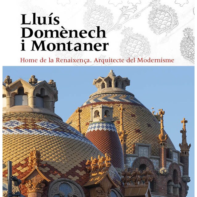 Imagem 0 de Lluís Domènech i Montaner: Home de la Renaixença. Arquitecte del Modernisme (Capa dura)