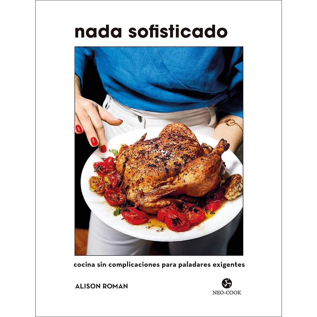 Imagem 0 de Nada sofisticado: Cocina sin complicaciones para paladares exigentes(Tapa dura)