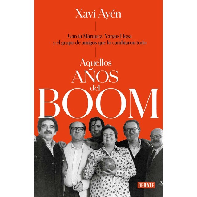 Aquellos años del boom: García Márquez, Vargas Llosa y el grupo de amigos que lo cambiaron todo (Tapa blanda)