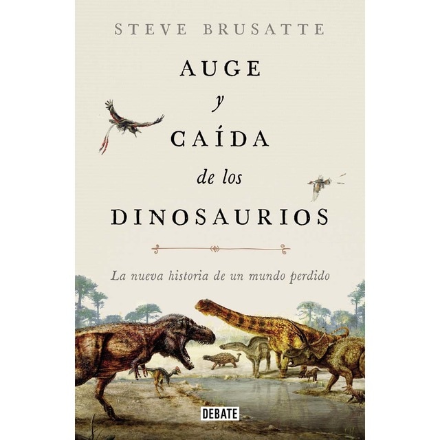 Auge y caída de los dinosaurios: La nueva historia de un mundo perdido (Tapa blanda)