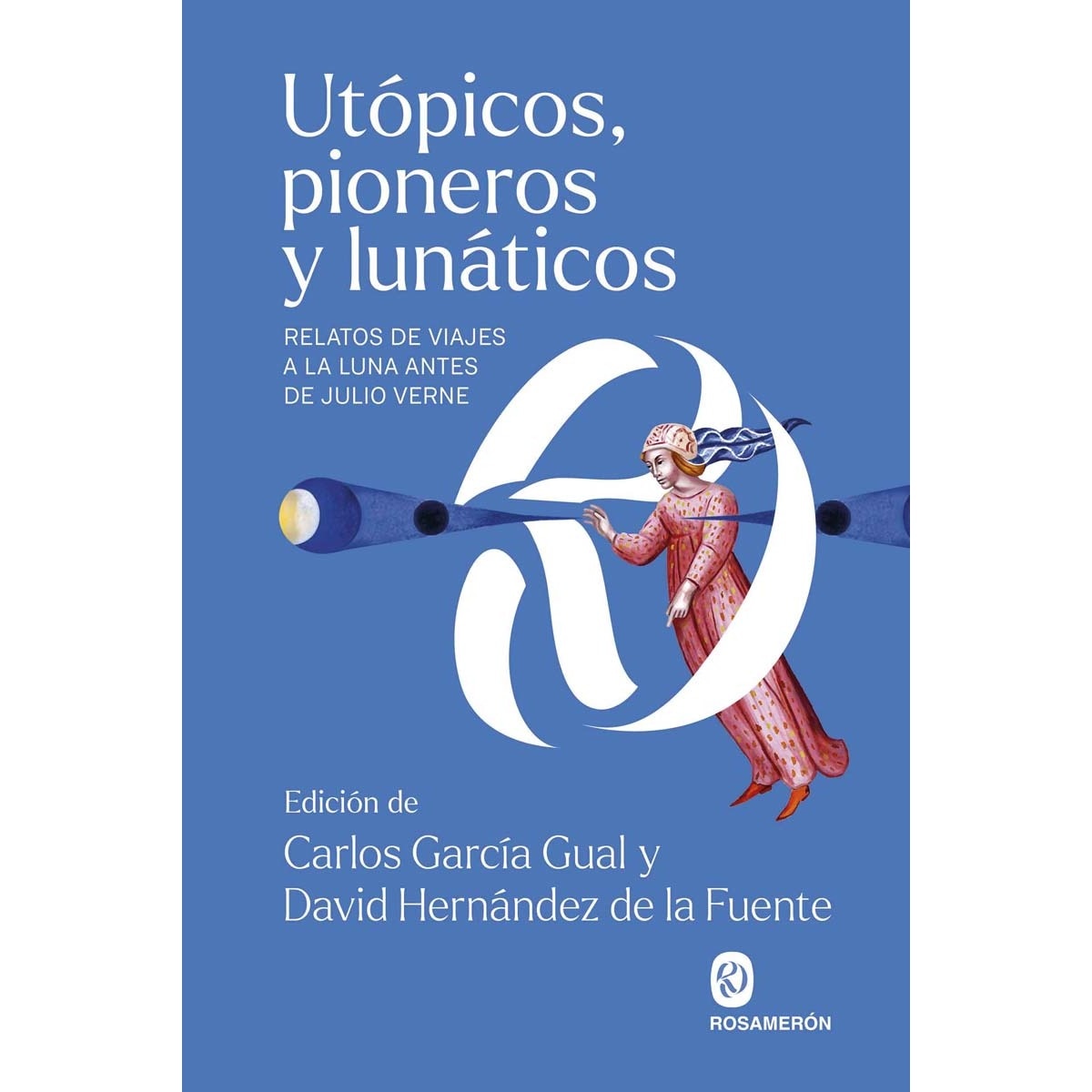 Imagem 0 de Utópicos, pioneros y lunáticos: Relatos de viajes a la luna antes de Julio Verne (Capa mole com abas)