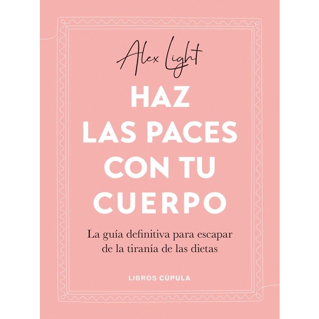 Haz las paces con tu cuerpo: La guía definitiva para escapar de la tiranía de las dietas (Tapa blanda con solapas)