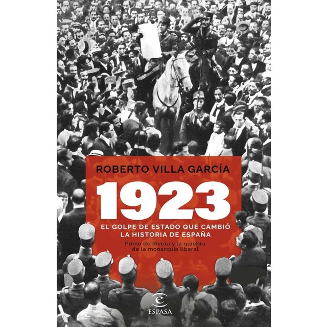 1923. El golpe de Estado que cambió la Historia de España: Primo de Rivera y la quiebra de la monarquía liberal