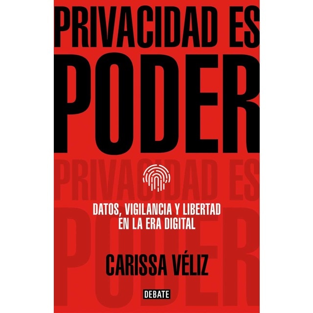 Privacidad es poder: Datos, vigilancia y libertad en la era digital (Tapa blanda)
