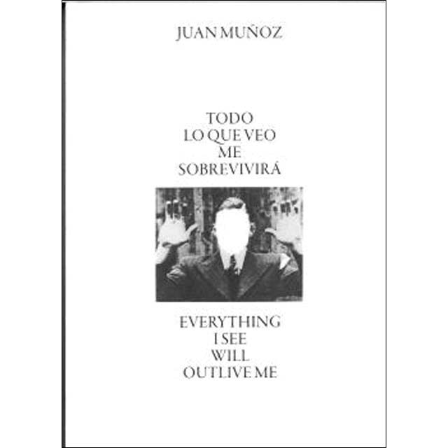 Imagem 0 de Juan Muñoz: Todo lo que veo me sobrevirirá / Everything I See Will Outlive Me