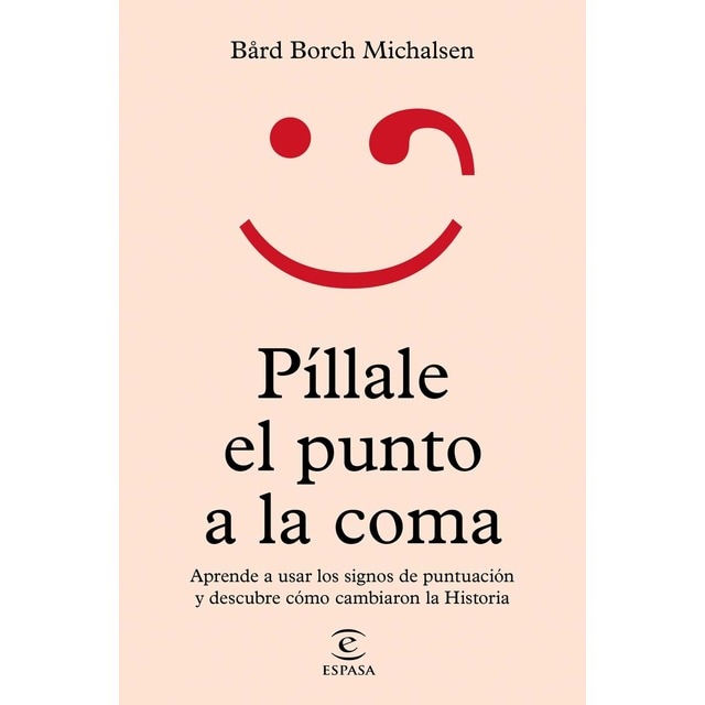 Píllale el punto a la coma: Aprende a usar los signos de puntuación y descubre cómo cambiaron la Historia (Tapa blanda con solapas)