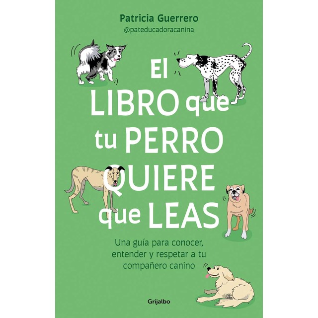 El libro que tu perro quiere que leas: Una guía para conocer, entender y respetar a tu compañero canino (Tapa blanda)