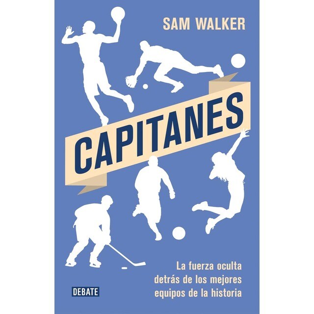 Capitanes: La fuerza oculta detrás de los mejores equipos de la historia (Tapa blanda)