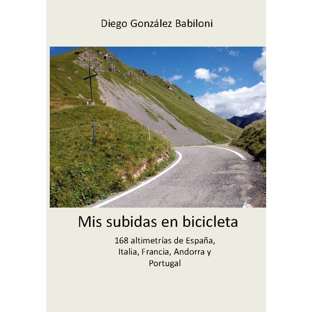 Mis subidas en bicicleta: 168 altimetrías de España, Italia, Francia, Andorra y Portugal (Tapa blanda).