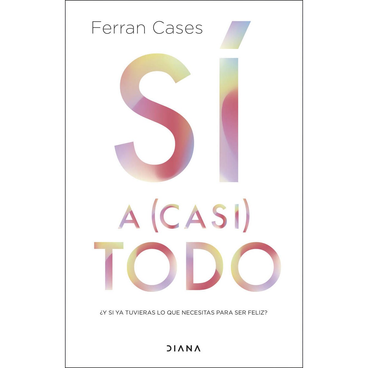 Imagem 0 de Sí a (casi) todo: ¿Y si ya tuvieras lo que necesitas para ser feliz? (Capa mole com abas)