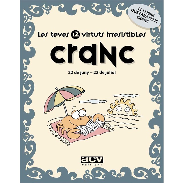 Les teves 12 virtuts irresistibles: Cranc: 22 de juny - 22 de juliol