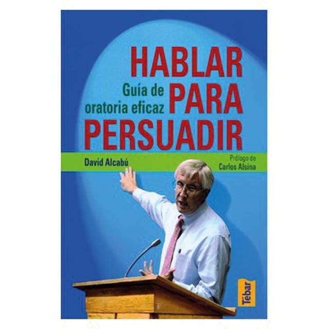 Hablar para persuadir: Guía de oratoria eficaz