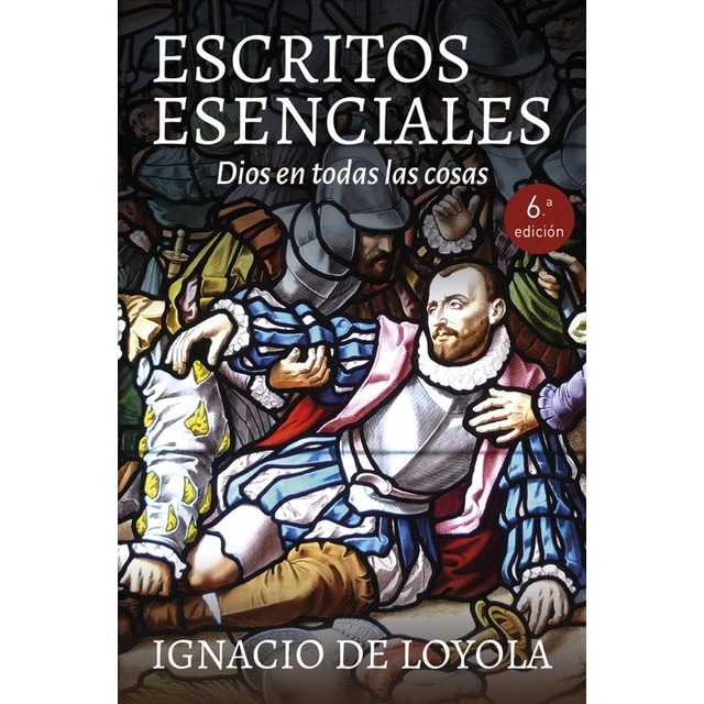 Ignacio de Loyola. Escritos Esenciales: Dios en todas las cosas (Tapa blanda)