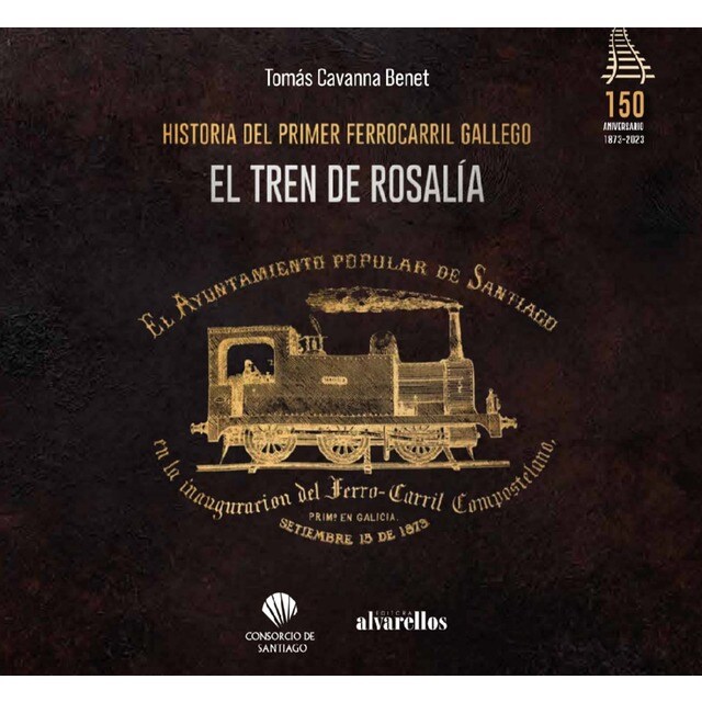 EL TREN DE ROSALÍA: Historia del primer ferrocarril gallego