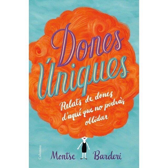 Dones úniques: Relats de dones d'aquí que no podràs oblidar (Tapa dura)