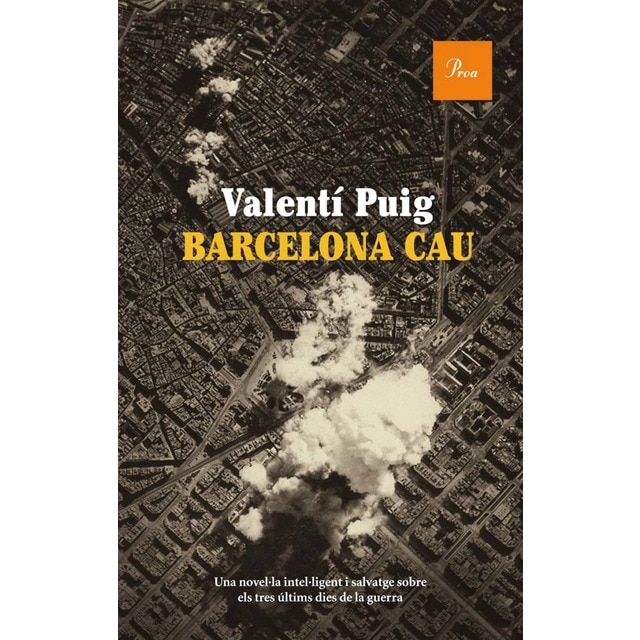 Barcelona cau: una novel.la intel.ligent i salvatge sobre els tres últims dies de la guerra (Tapa blanda con solapas)
