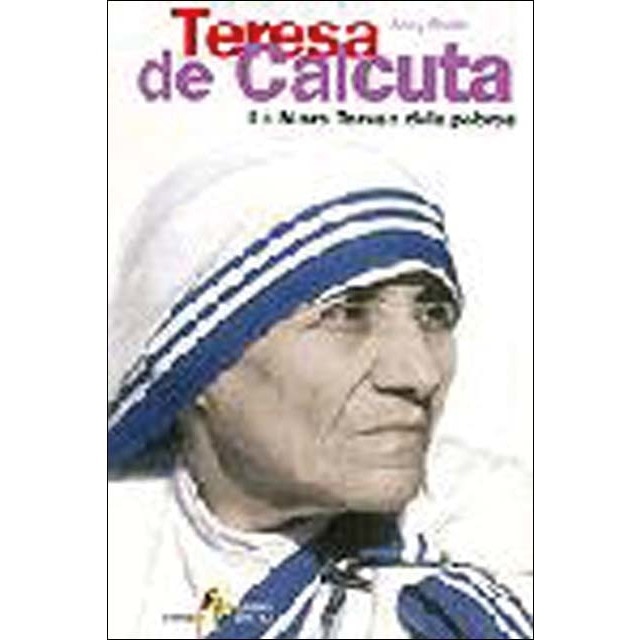Teresa de Calcuta. La Mare Teresa dels pobres