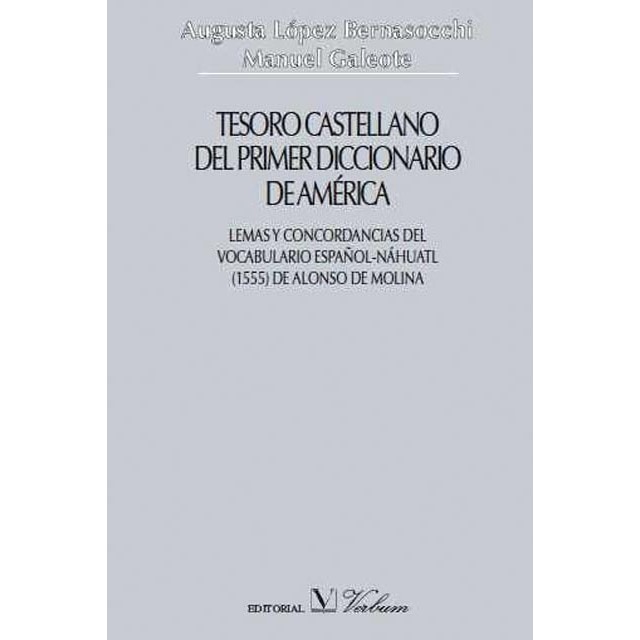 Tesoro castellano del primer diccionario de América: Lemas y concordancias del vocabulario español - nahuatl de Alonso de Molina