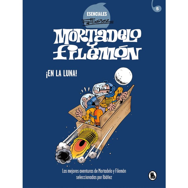 Mortadelo y Filemón. ¡En la luna! (Esenciales Ibáñez 5): Las mejores aventuras de Mortadelo y Filemón seleccionadas por Ibáñez (Tapa dura)