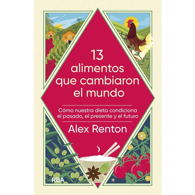 13 alimentos que cambiaron el mundo: Cómo nuestra dieta condiciona el pasado, el presente y el futuro (Tapa blanda)