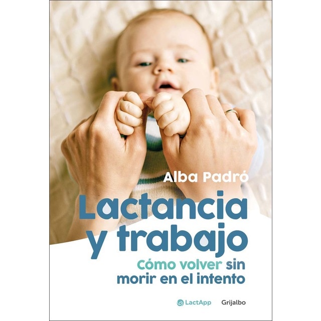 Lactancia y trabajo: Cómo volver sin morir en el intento (Tapa blanda)