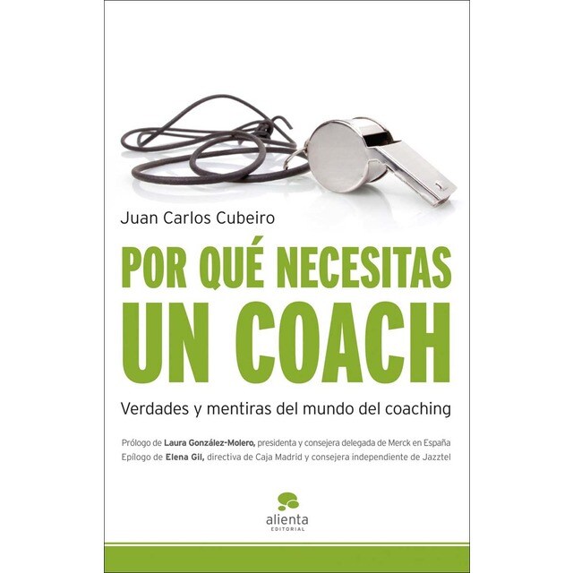 Por qué necesitas un coach: Verdades y mentiras del mundo del coaching