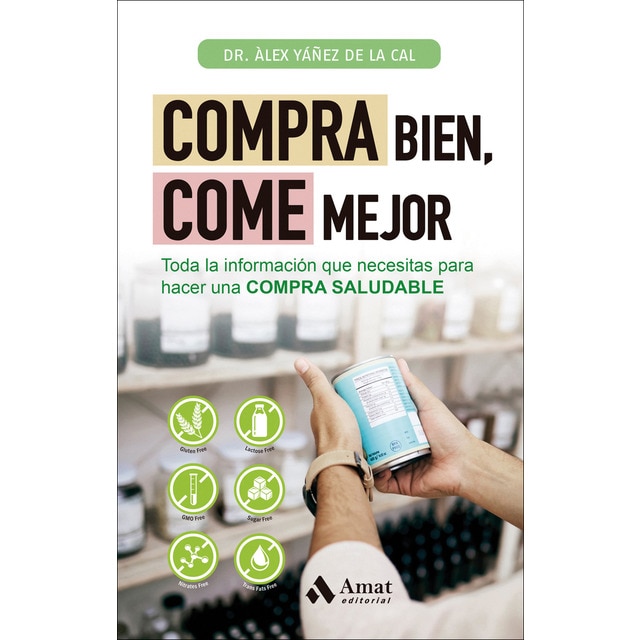 Compra bien, come mejor: Toda la información que necesitas para hacer una COMPRA SALUDABLE (Tapa blanda con solapas)