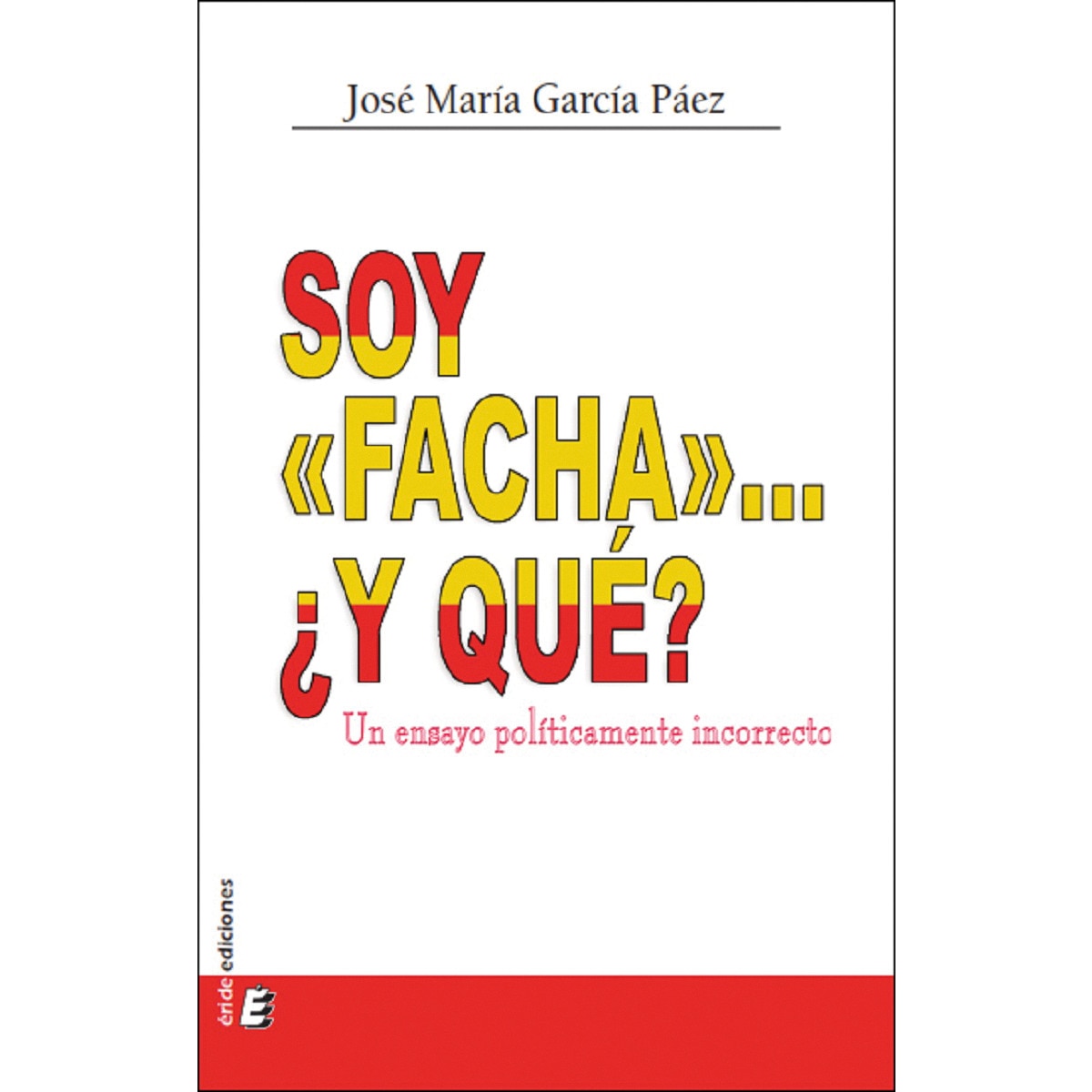 Imagem 0 de Soy «facha»... ¿Y qué?: Un ensayo políticamente incorrecto