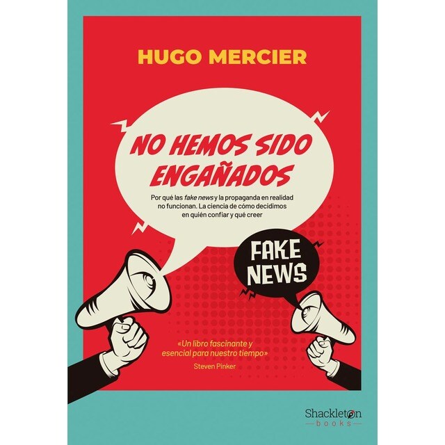 No hemos sido engañados: Por qué las fake news y la propaganda en realidad no funcionan. La ciencia de cómo decidimos en qu (Tapa blanda con solapas)