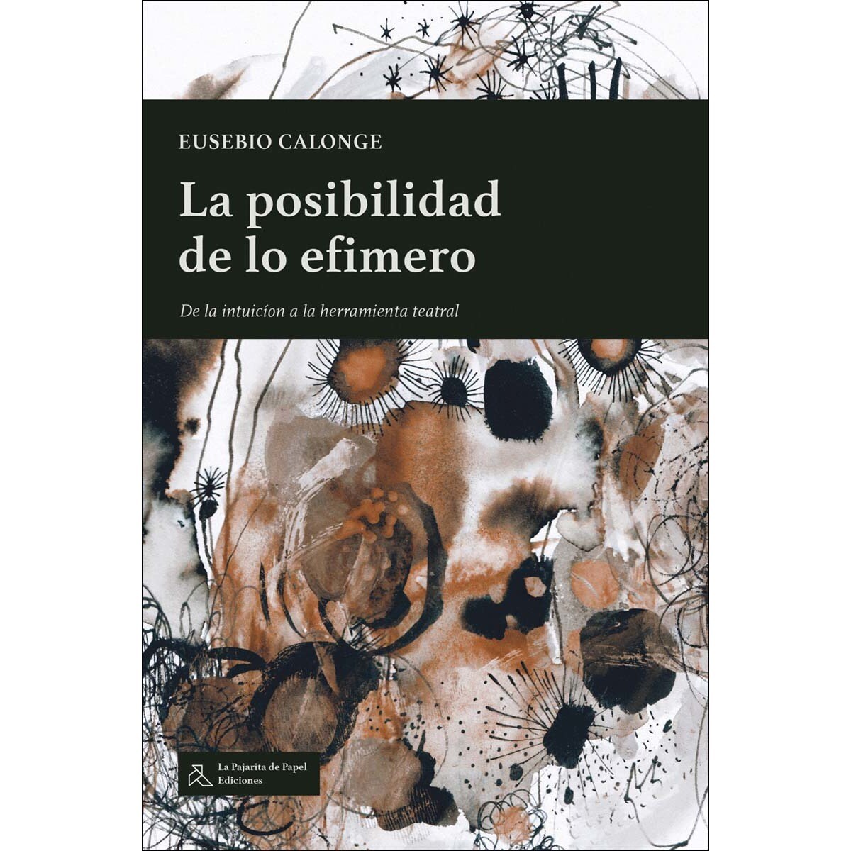Imagem 0 de LA POSIBILIDAD DE LO EFÍMERO: De la intuición a las herramientas teatrales