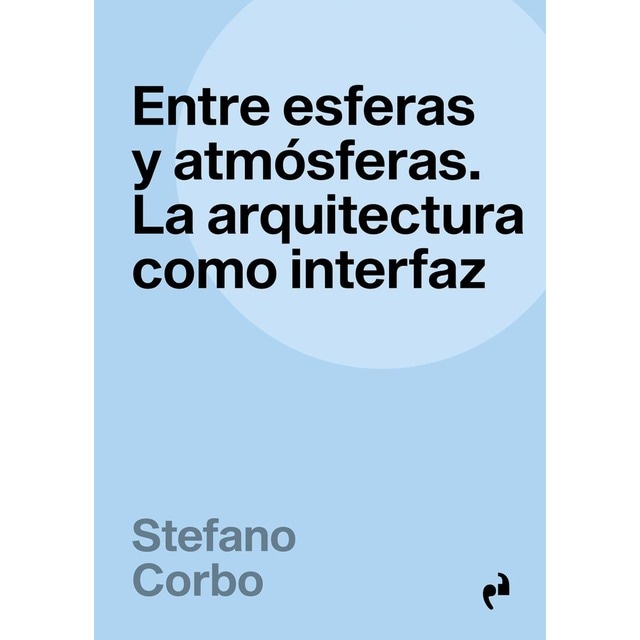 ENTRE ESFERAS Y ATMÓSFERAS: La arqutiectura como interfaz