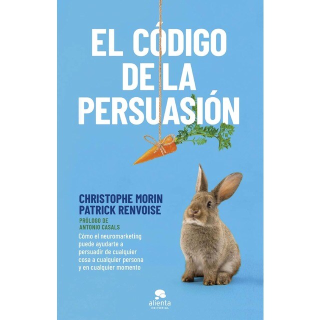 El código de la persuasión: Cómo el neuromarketing puede ayudarte a persuadir de cualquier cosa a cualquier persona y en cu (Tapa blanda con solapas)