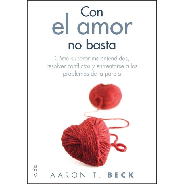 Con el amor no basta: Cómo superar malentendidos, resolver conflictos y enfrentarse a los problemas de la pareja