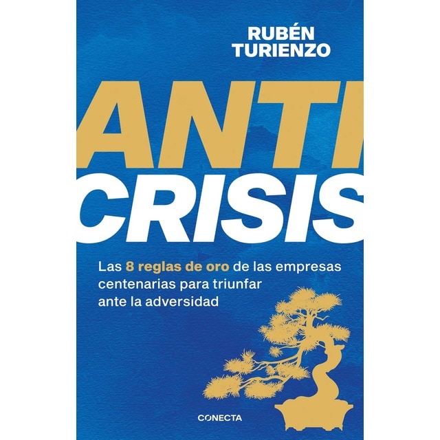 Anticrisis: Las 8 reglas de oro de las empresas centenarias para triunfar ante la adversidad (Tapa blanda)