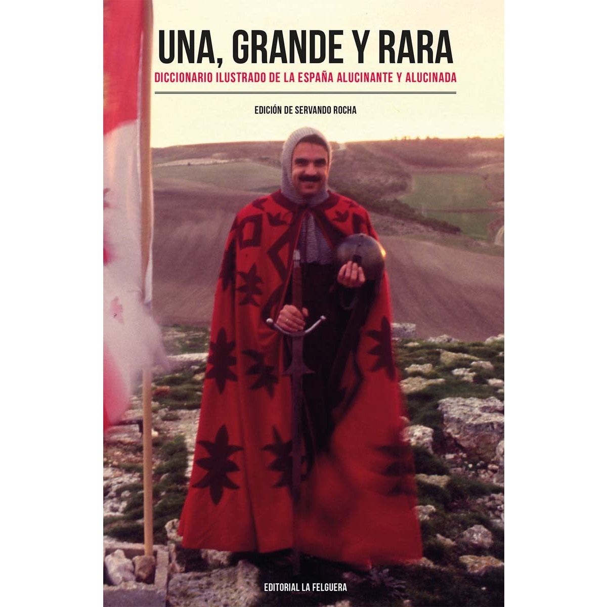 Imagem 0 de UNA, GRANDE Y RARA: DICCIONARIO ILUSTRADO DE LA ESPAÑA ALUCINANTE Y ALUCINADA