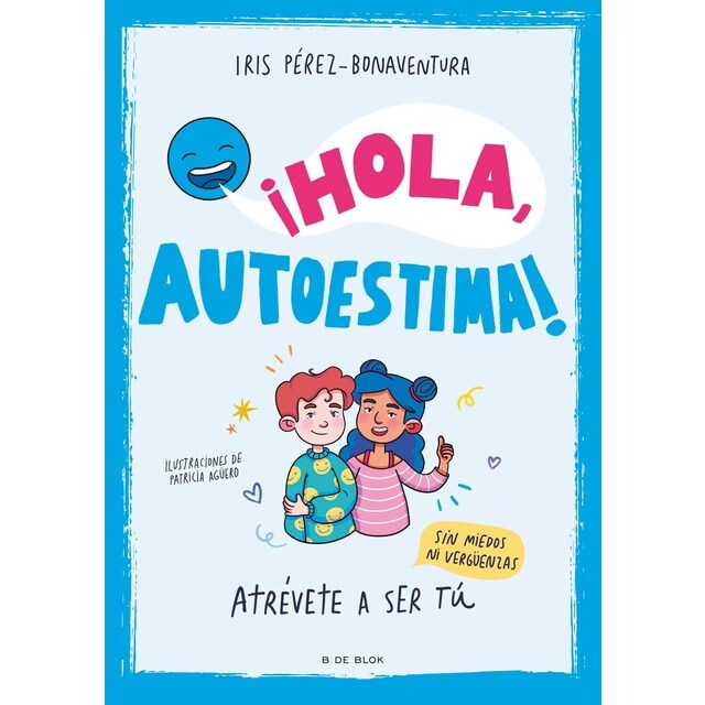 ¡Hola, autoestima!: Atrévete a ser tú sin miedos ni vergüenzas (Tapa blanda)
