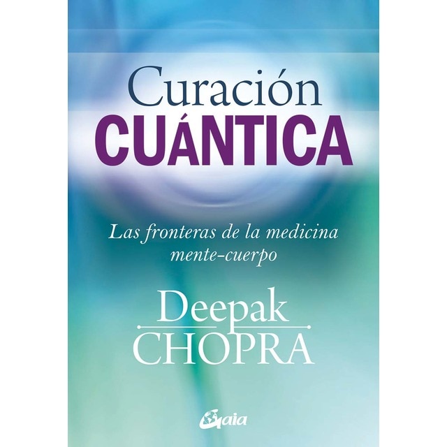 Curación cuántica: Las fronteras de la medicina mente-cuerpo (Tapa blanda con solapas)