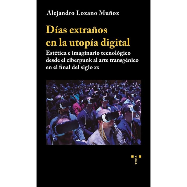 Días extraños en la utopía digital: Estética e imaginario tecnológico desde el ciberpunk al arte transgénico en el final de (Tapa blanda con solapas)