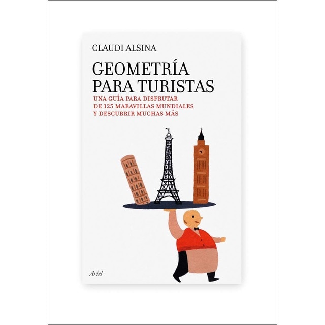 Geometría para turistas: Una guía para disfrutar de 125 maravillas mundiales y descubrir muchas más