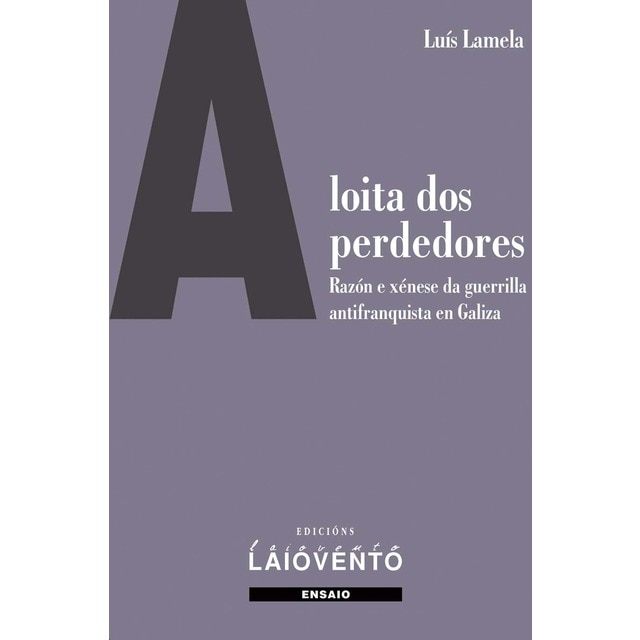 A loita dos perdedores: Razón e xénese da guerrilla antifranquista en Galiza